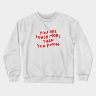 You Are Loved More Than You Know, Mental Health Crewneck Sweatshirt